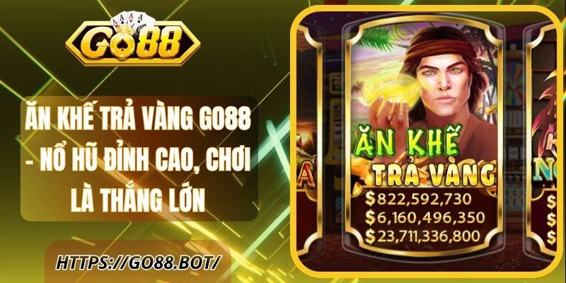 Ăn Khế Trả Vàng GO88 - Nổ Hũ Đỉnh Cao, Chơi là Thắng Lớn 1 Ăn Khế Trả Vàng GO88 - Nổ Hũ Đỉnh Cao, Chơi Là Thắng Lớn