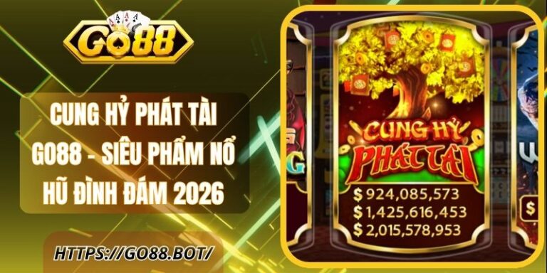 Cung Hỷ Phát Tài GO88 - Siêu Phẩm Nổ Hũ Đình Đám 2026 20 Cung Hỷ Phát Tài GO88 - Siêu Phẩm Nổ Hũ Đình Đám 2026