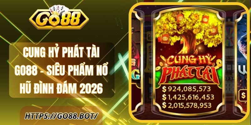 Cung Hỷ Phát Tài GO88 - Siêu Phẩm Nổ Hũ Đình Đám 2026 1 Cung Hỷ Phát Tài GO88 - Siêu Phẩm Nổ Hũ Đình Đám 2026
