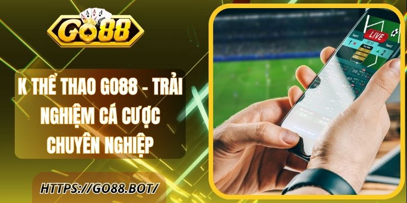 K Thể Thao Go88 – Trải Nghiệm Cá Cược Chuyên Nghiệp 1 K Thể Thao Go88 – Trải Nghiệm Cá Cược Chuyên Nghiệp