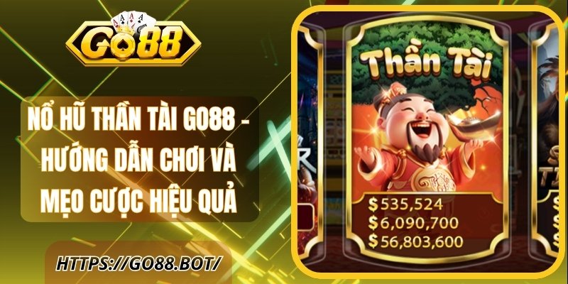 Nổ Hũ Thần Tài Go88 - Hướng Dẫn Chơi, Mẹo Cược Hiệu Quả 1 Nổ Hũ Thần Tài Go88 - Hướng Dẫn Chơi Và Mẹo Cược Hiệu Quả
