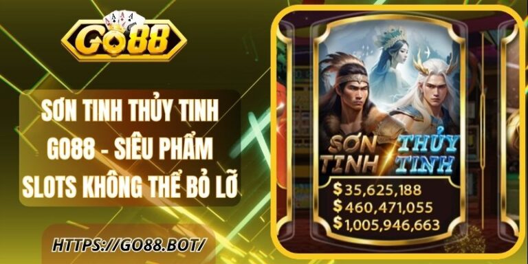 Sơn Tinh Thủy Tinh Go88 - Siêu Phẩm Slots Không Thể Bỏ Lỡ 18 Sơn Tinh Thủy Tinh Go88 - Siêu Phẩm Slots Không Thể Bỏ Lỡ
