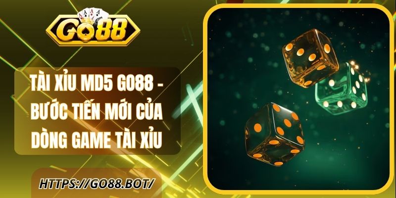 Tài Xỉu MD5 Go88 – Bước Tiến Mới Của Dòng Game Tài Xỉu 1 Tài Xỉu MD5 Go88 – Bước Tiến Mới Của Dòng Game Tài Xỉu