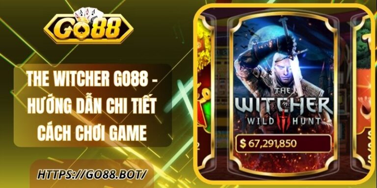 The Witcher GO88 - Hướng Dẫn Chi Tiết Cách Chơi Game 3 The Witcher GO88 - Hướng Dẫn Chi Tiết Cách Chơi Game