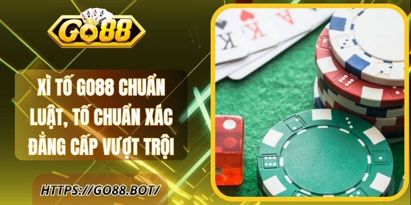 Xì Tố Go88 Chuẩn Luật, Tố Chuẩn Xác Đẳng Cấp Vượt Trội 1 Xì Tố Go88 Chuẩn Luật, Tố Chuẩn Xác Đẳng Cấp Vượt Trội